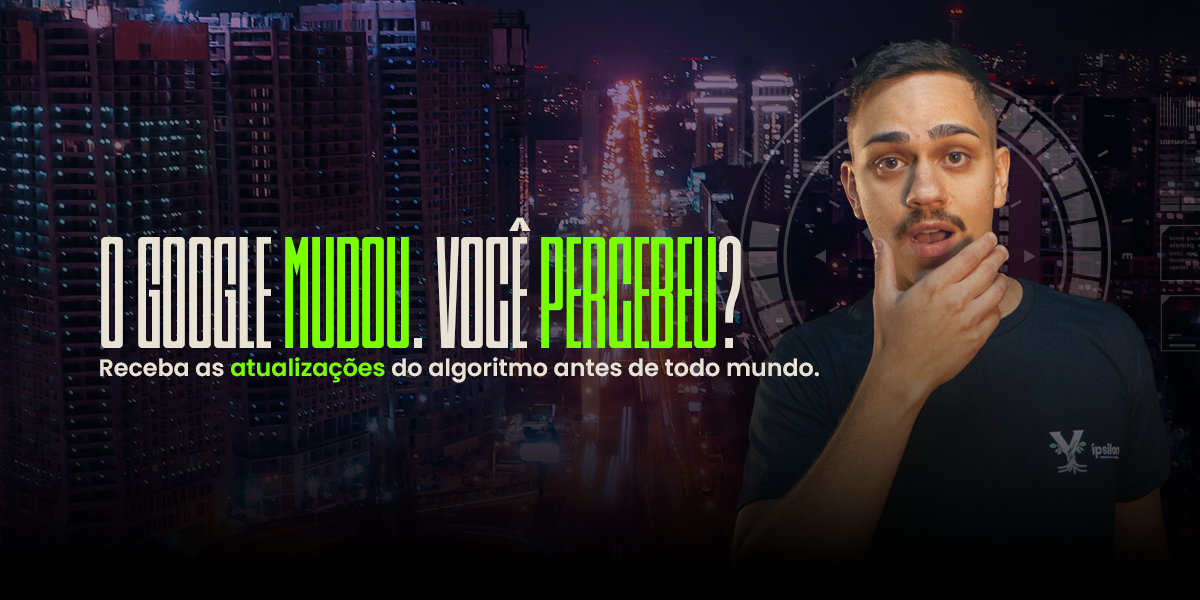 Abner Arruda com expressão de dúvida e o título O Google Mudou, você percebeu?